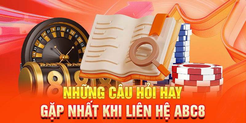 Trả lời những câu hỏi hay gặp nhất khi liên hệ ABC8